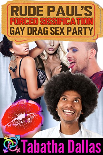 Rude Paul’s Forced Sissification Gay Drag Sex Party (First Time Gay Experience)