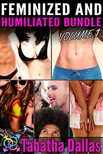 Feminized and Humiliated Bundle – Volume 1 (Crossdressing and Feminization Box Set Collection)